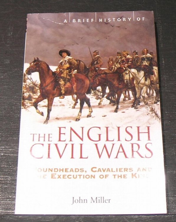 The English Civil Wars : Roundheads, Cavaliers and the Execution of the King